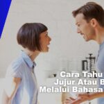 Cara Agar Tahu Suami Jujur Atau Bohong Melalui Bahasa Tubuh
