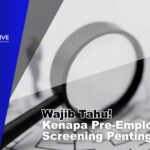 Wajib Tahu! Kenapa Pre-Employment Screening Penting