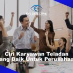 Ciri Karyawan Teladan Yang Baik Untuk Perusahaan