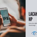 √ Cara Lacak Nomor HP Seseorang dengan Mudah, Cepat, Tanpa Ribet!