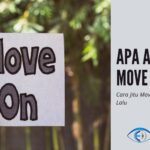 √ Apa Arti Move On? Tips dan Cara Move On dengan Masa Lalu