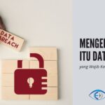 √ Data Breach dan Bahayanya Bagi Sistem Pribadi yang Perlu Diketahui