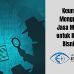 Keuntungan Menggunakan Jasa Mata-Mata untuk Keamanan Bisnis Anda