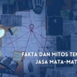 Fakta dan Mitos tentang Jasa Mata-Mata