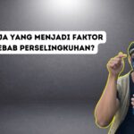 Apa Saja Yang Menjadi Faktor Penyebab Perselingkuhan?