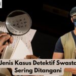 Inilah Jenis Kasus Detektif Swasta Yang Sering Ditangani